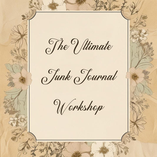 The Ultimate Junk Journal Workshop